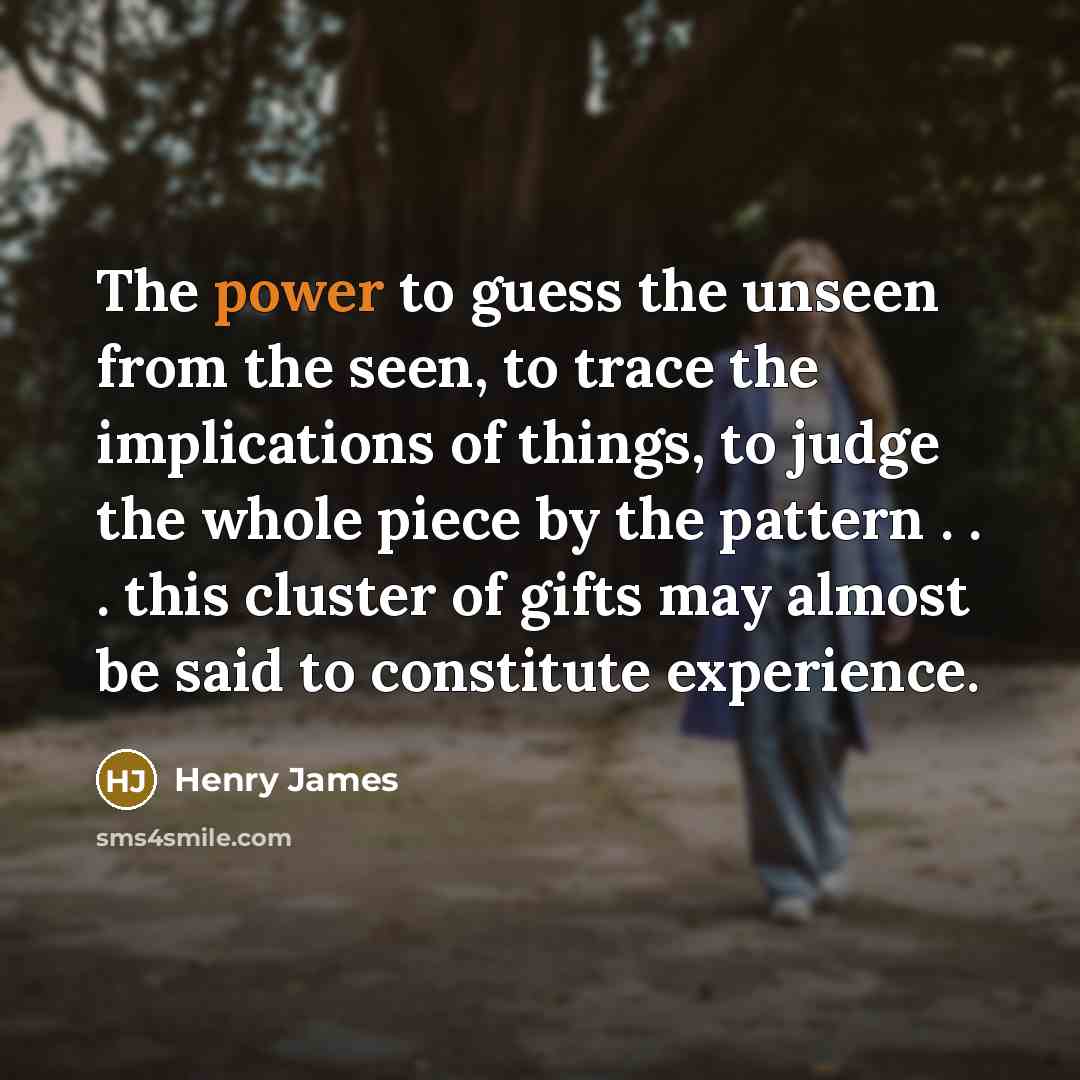 “The power to guess the unseen from the seen, to…” quote by Henry James