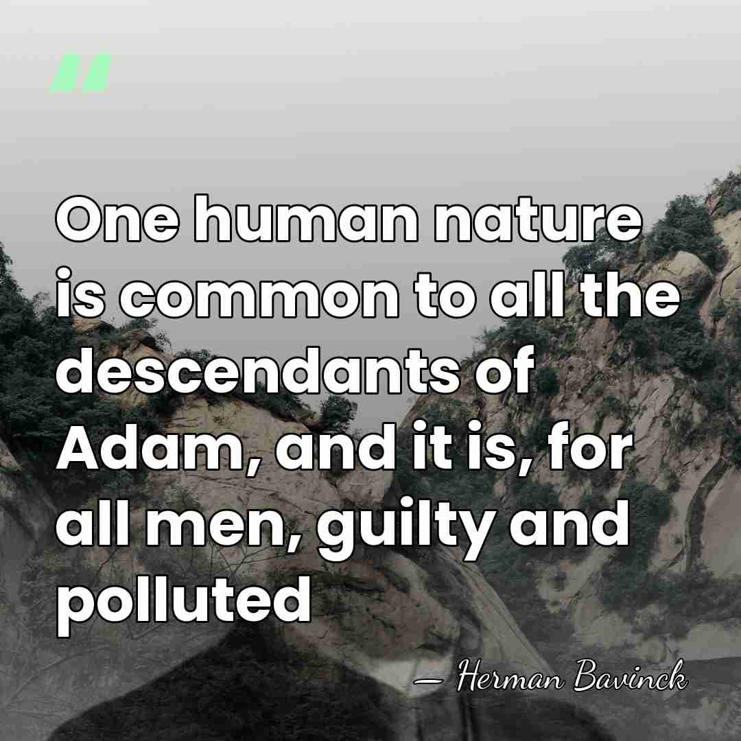 One human nature is common to all the descendants of Adam, and&hellip; - Herman Bavinck