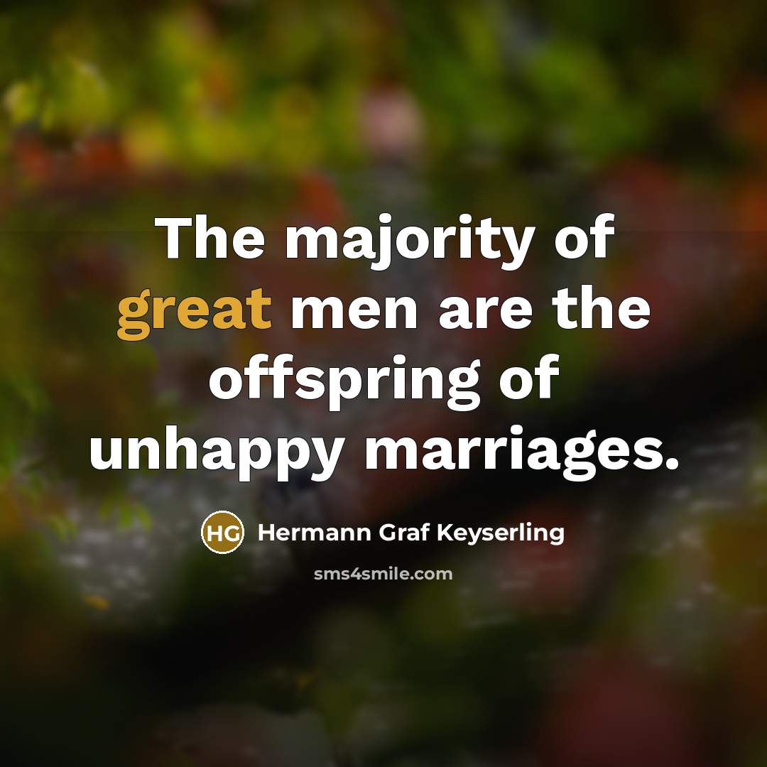 “The majority of great men are the offspring of unhappy…” quote by Hermann Graf Keyserling