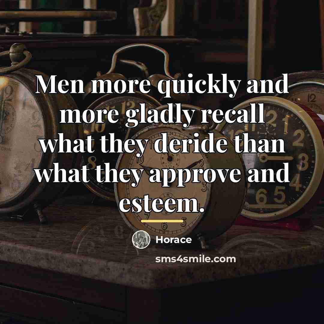 “Men more quickly and more gladly recall what they deride…” quote by Horace