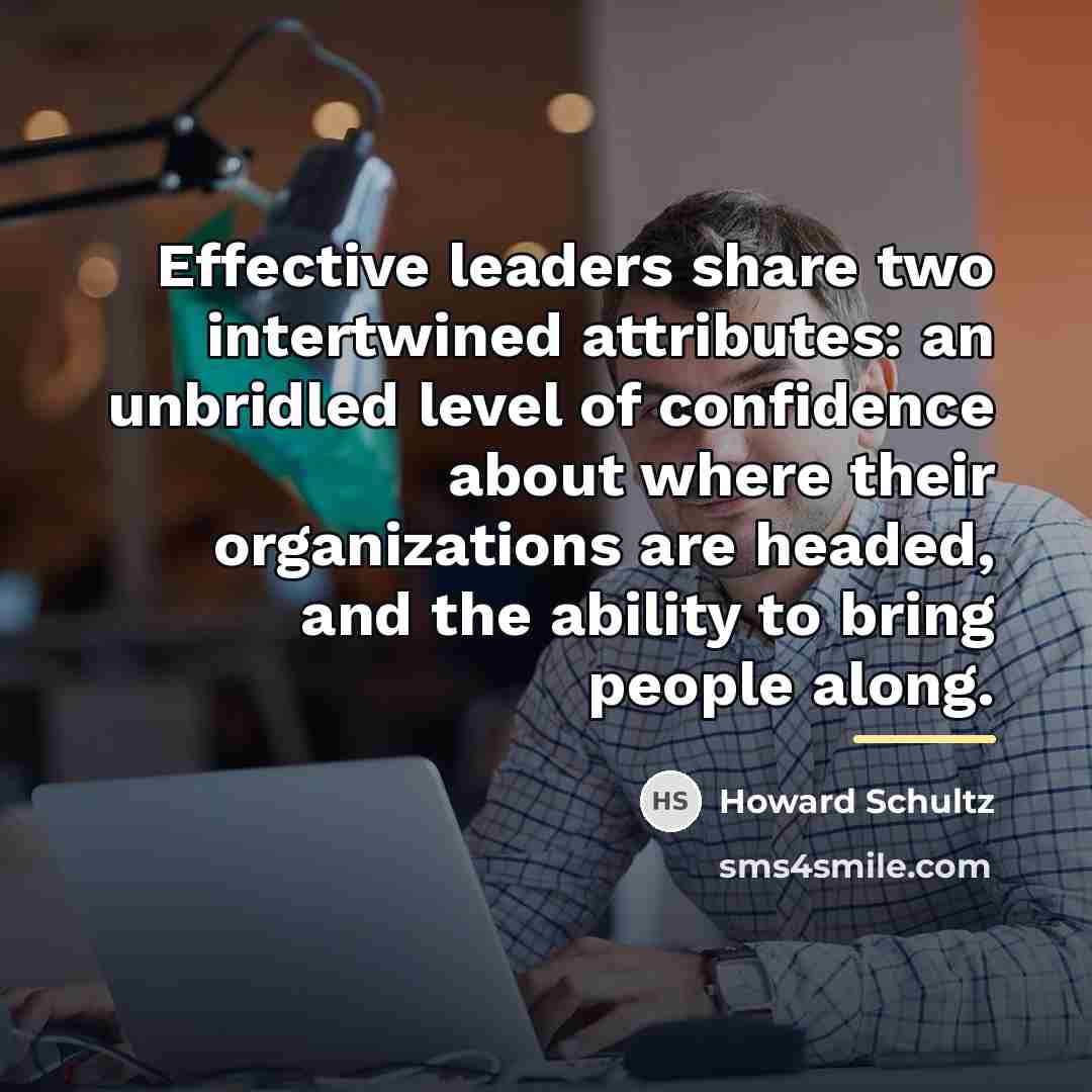 “Effective leaders share two intertwined attributes: an unbridled level of…” quote by Howard Schultz
