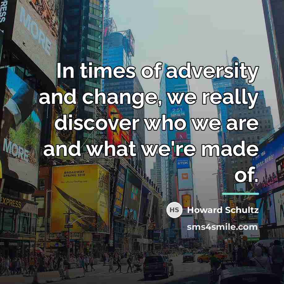 “In times of adversity and change, we really discover who…” quote by Howard Schultz