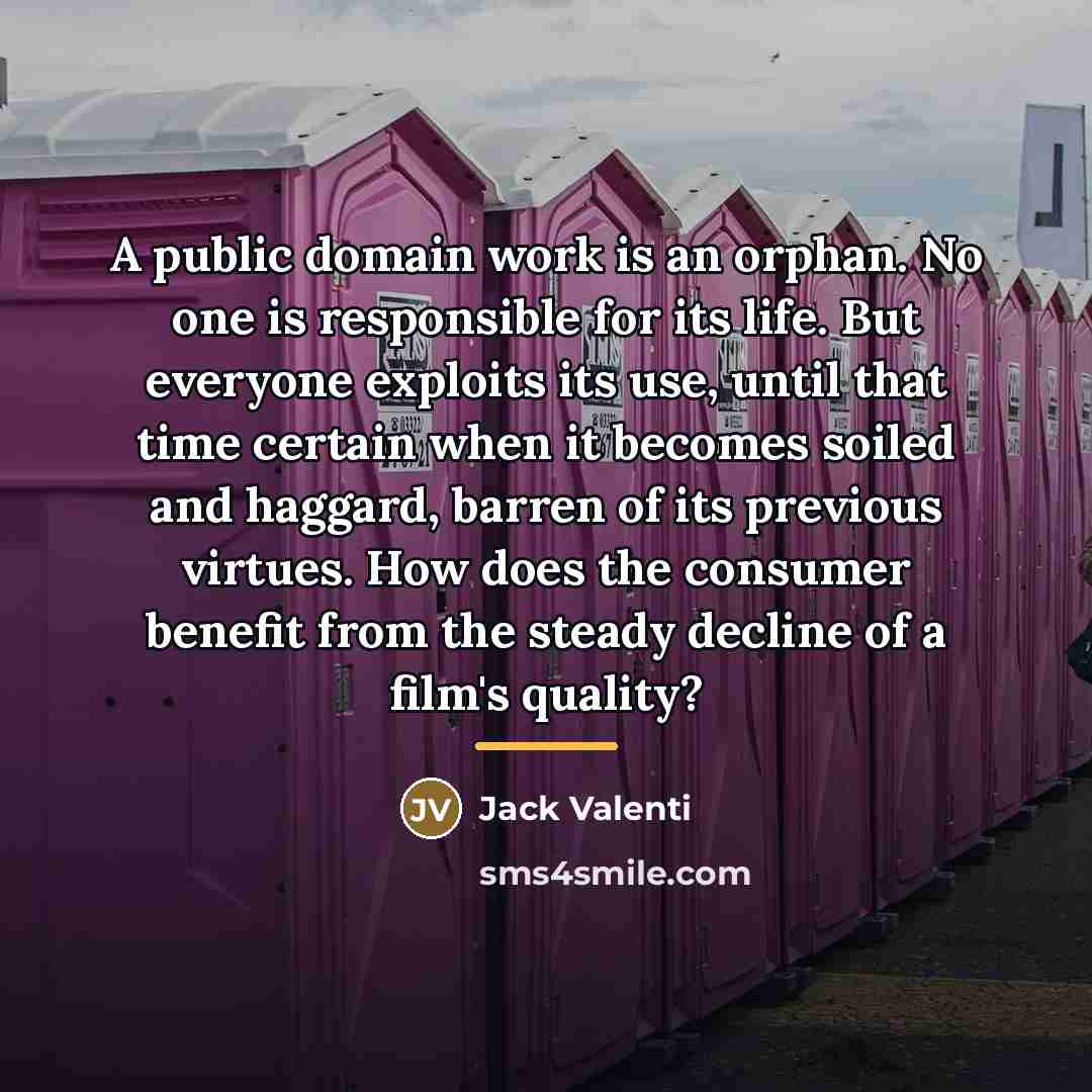 “A public domain work is an orphan. No one is…” quote by Jack Valenti