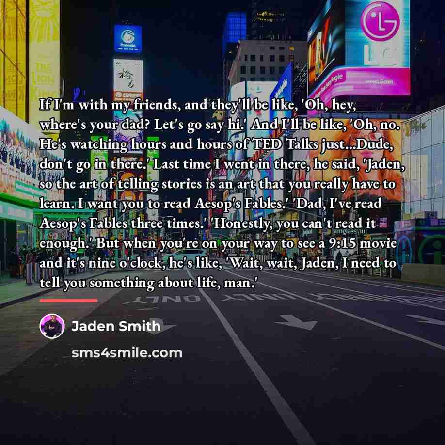 “If I'm with my friends, and they'll be like, 'Oh,…” quote by Jaden Smith