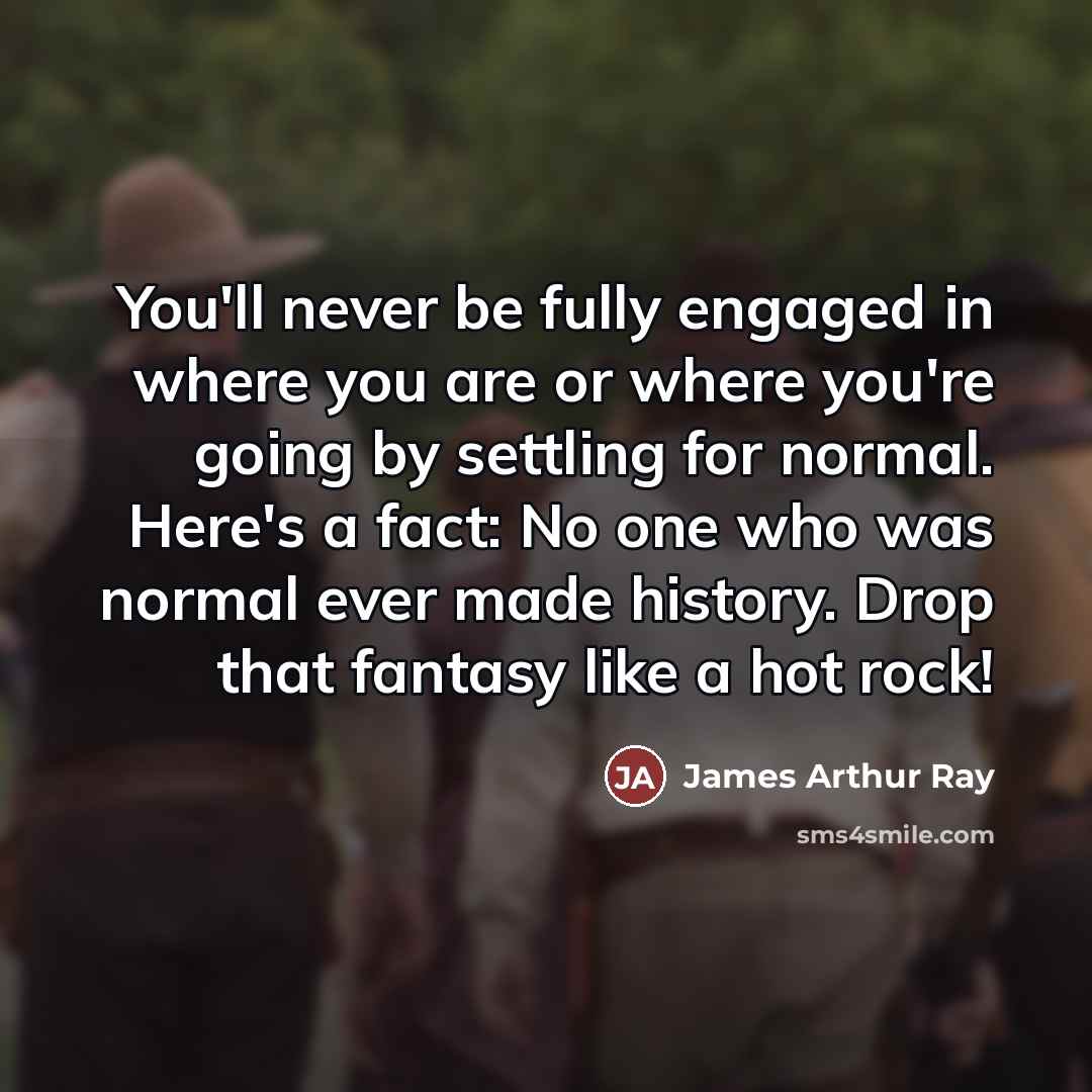 “You'll never be fully engaged in where you are or…” quote by James Arthur Ray