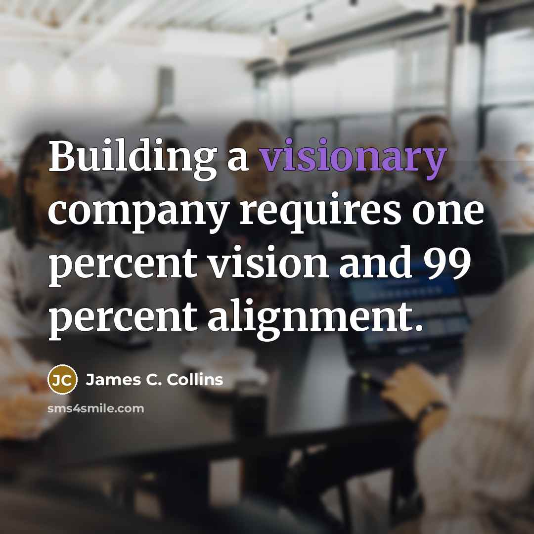 “Building a visionary company requires one percent vision and 99…” quote by James C. Collins