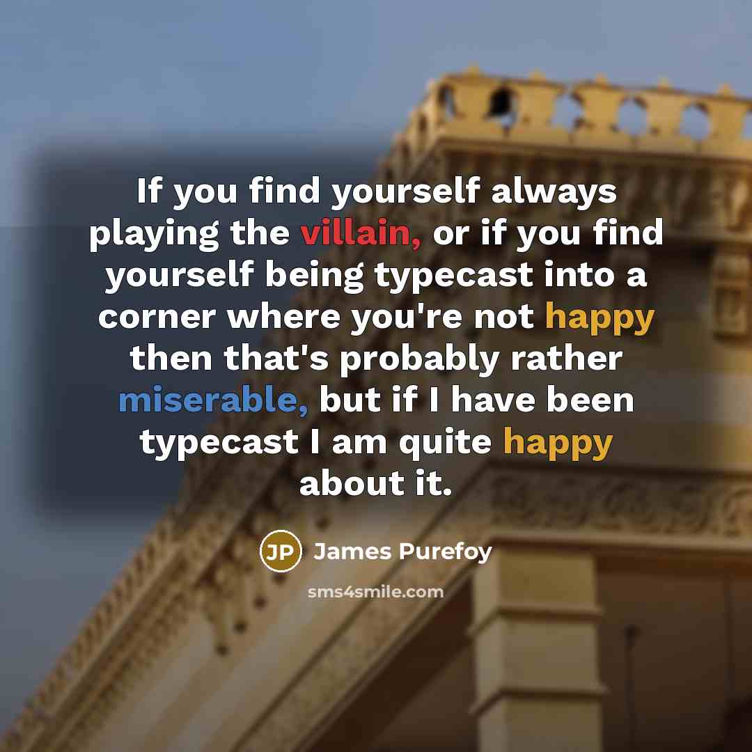 “If you find yourself always playing the villain, or if…” quote by James Purefoy