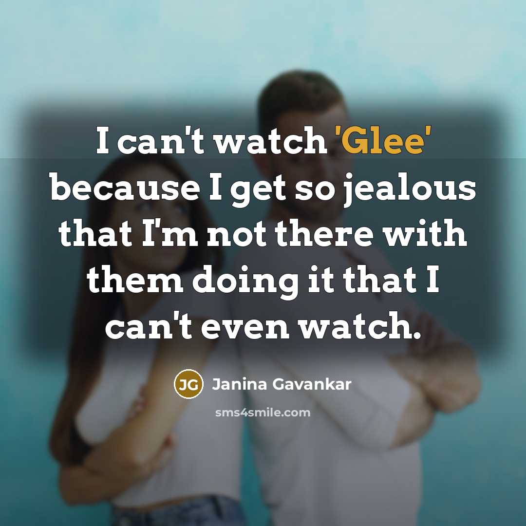 “I can't watch 'Glee' because I get so jealous that…” quote by Janina Gavankar