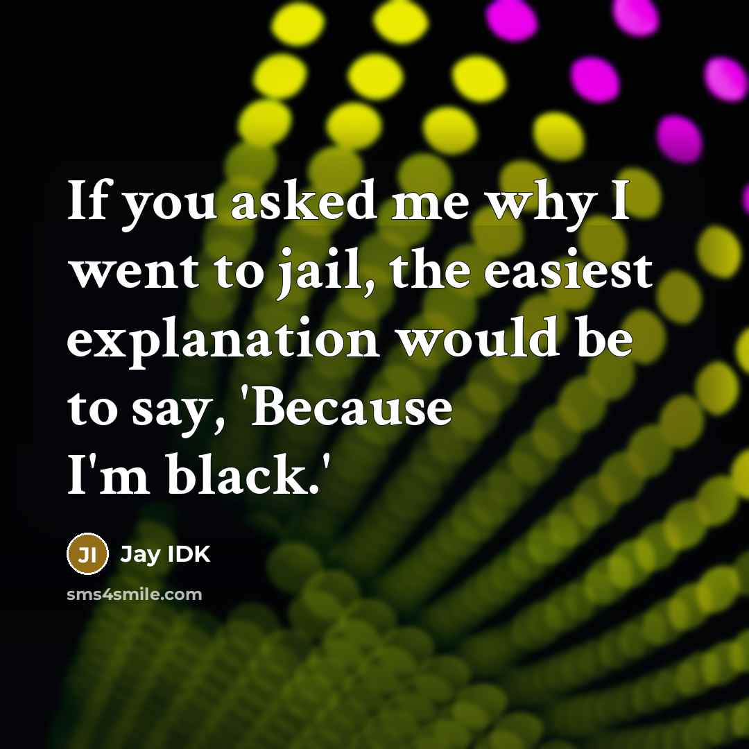 “If you asked me why I went to jail, the…” quote by Jay IDK