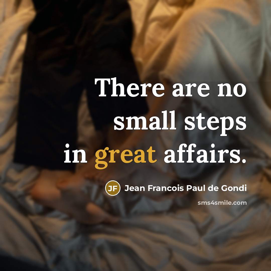 “There are no small steps in great affairs.…” quote by Jean Francois Paul de Gondi