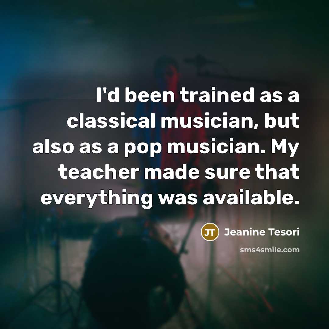 “I'd been trained as a classical musician, but also as…” quote by Jeanine Tesori