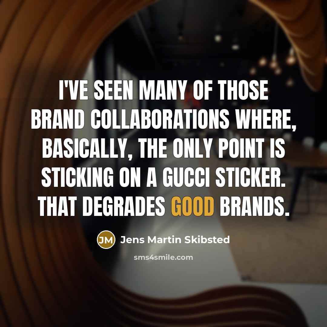 “I've seen many of those brand collaborations where, basically, the…” quote by Jens Martin Skibsted