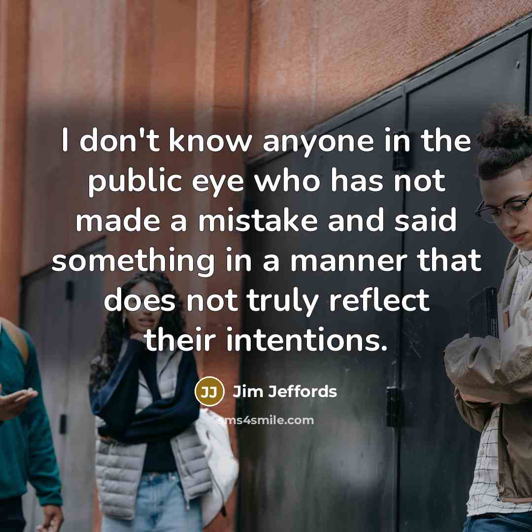 “I don't know anyone in the public eye who has…” quote by Jim Jeffords