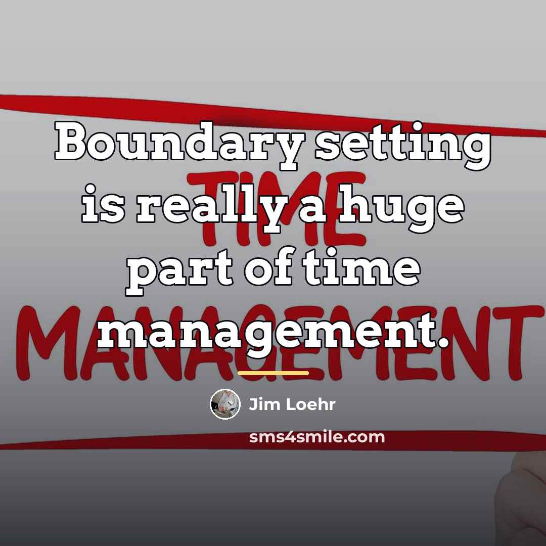 “Boundary setting is really a huge part of time management.…” quote by Jim Loehr