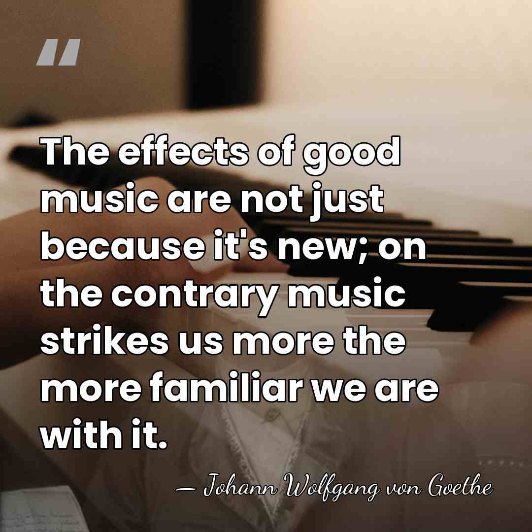 The effects of good music are not just because it's new; on&hellip; - Johann Wolfgang von Goethe