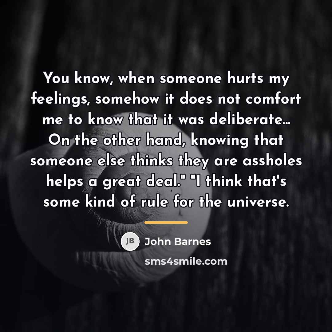 “You know, when someone hurts my feelings, somehow it does…” quote by John Barnes