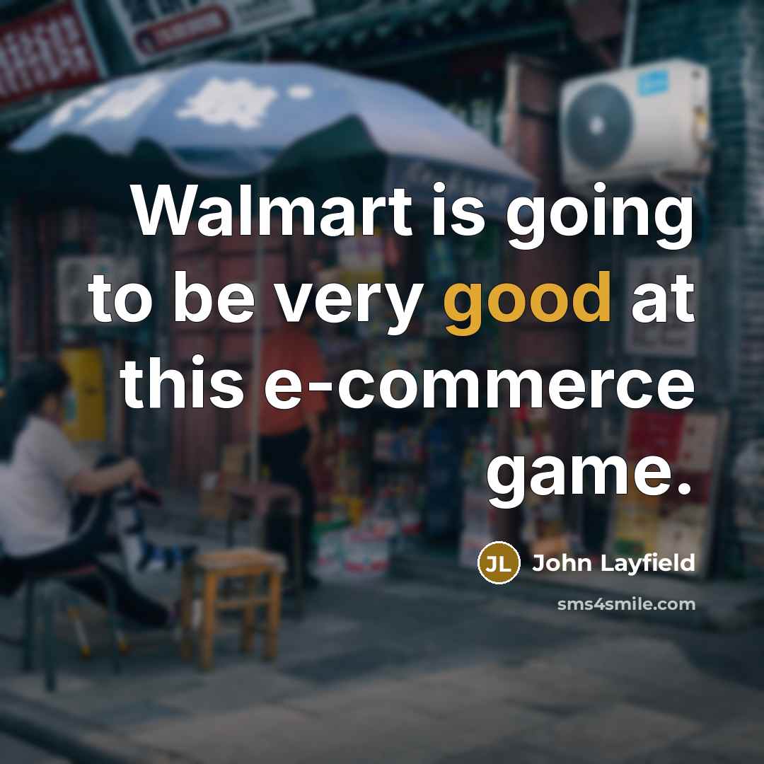 “Walmart is going to be very good at this e-commerce game.” quote by John Layfield