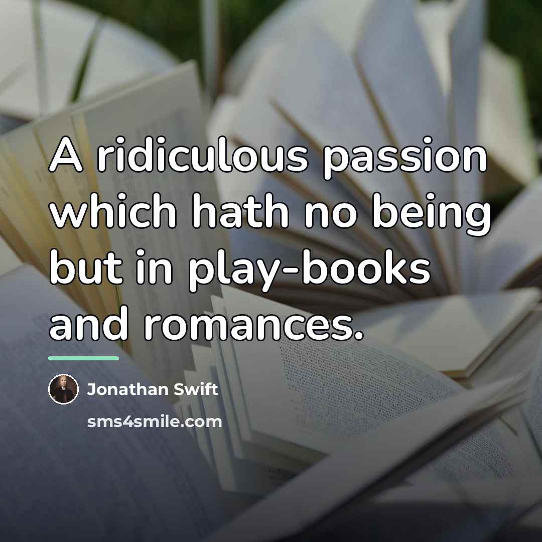 “A ridiculous passion which hath no being but in play-books…” quote by Jonathan Swift