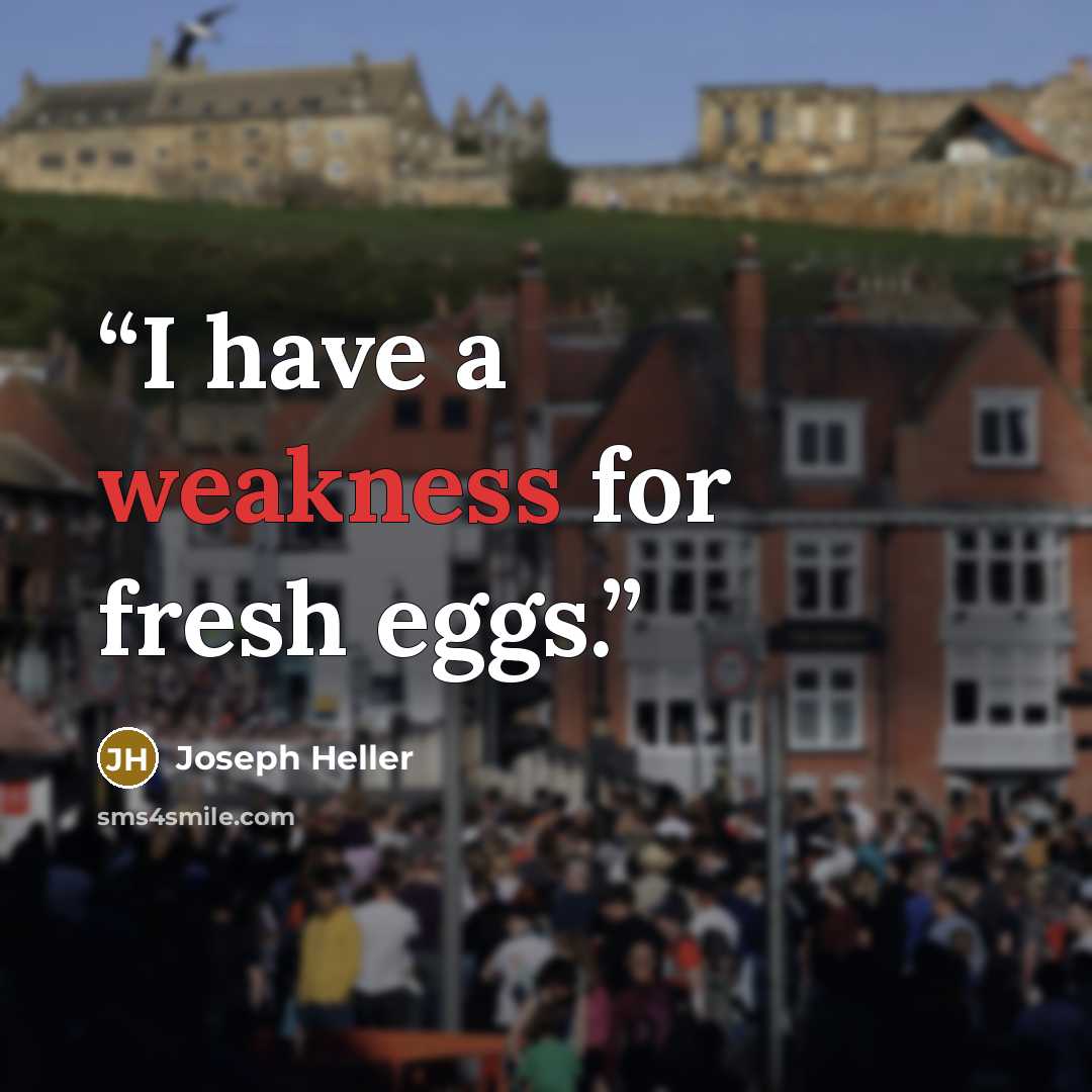“I have a weakness for fresh eggs.” quote by Joseph Heller