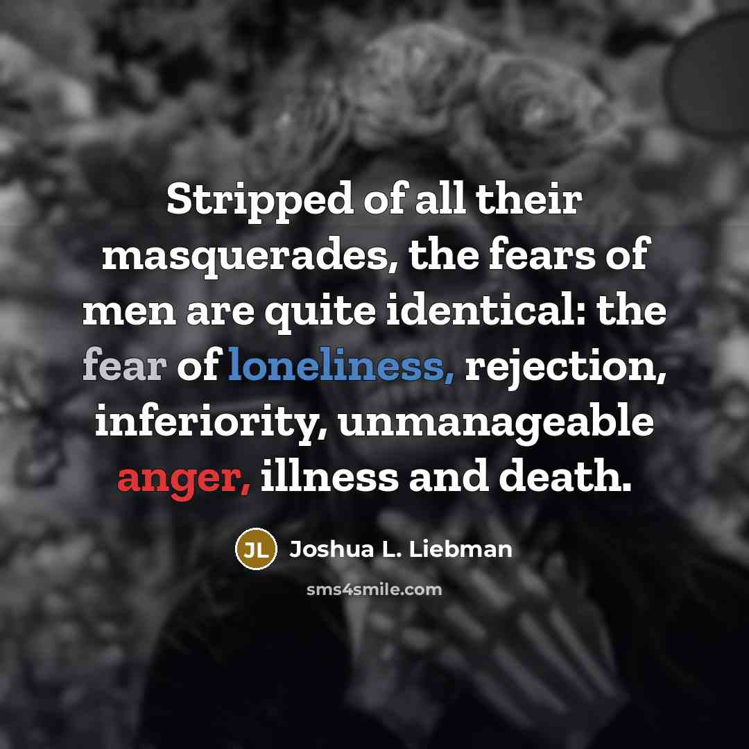 “Stripped of all their masquerades, the fears of men are…” quote by Joshua L. Liebman