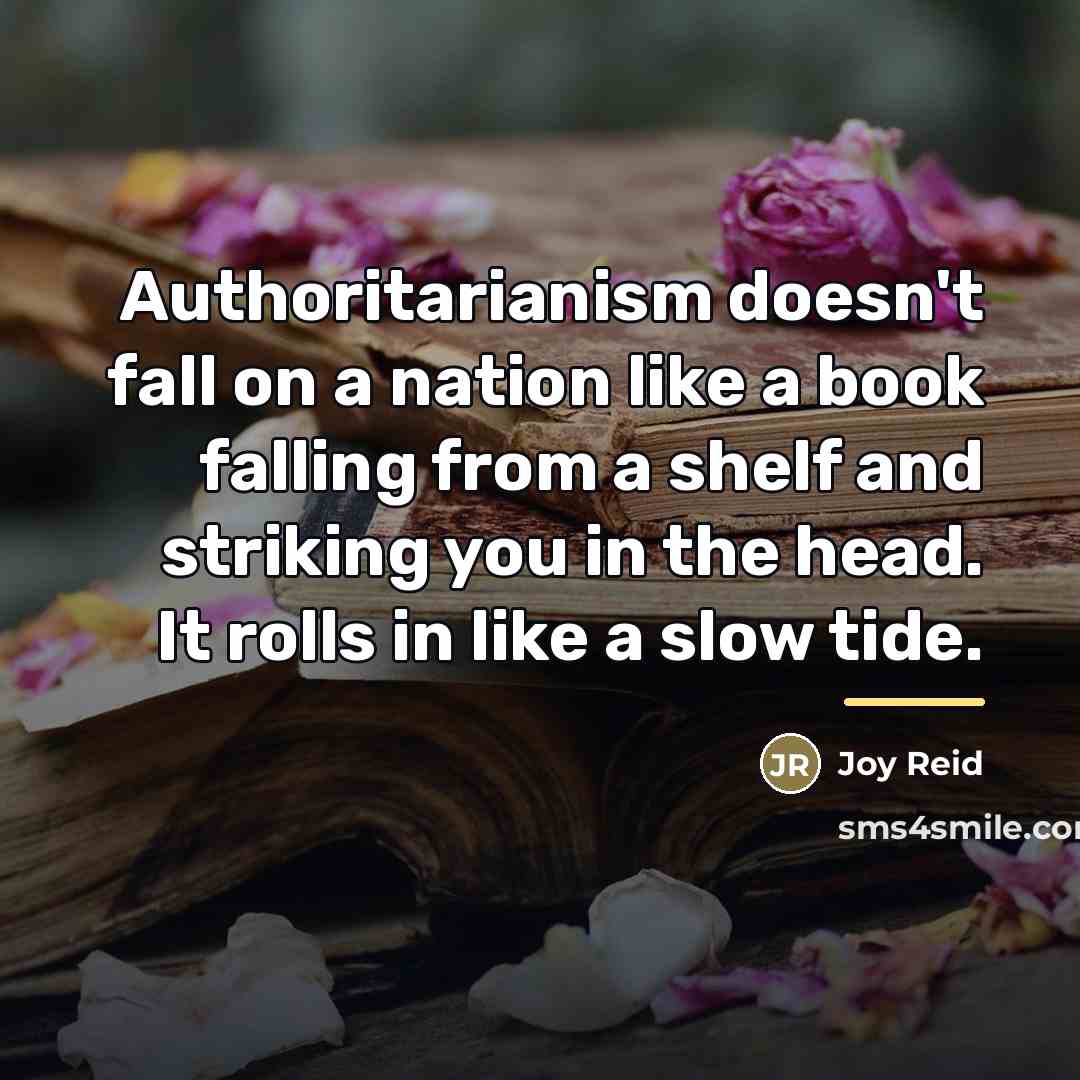 “Authoritarianism doesn't fall on a nation like a book falling…” quote by Joy Reid