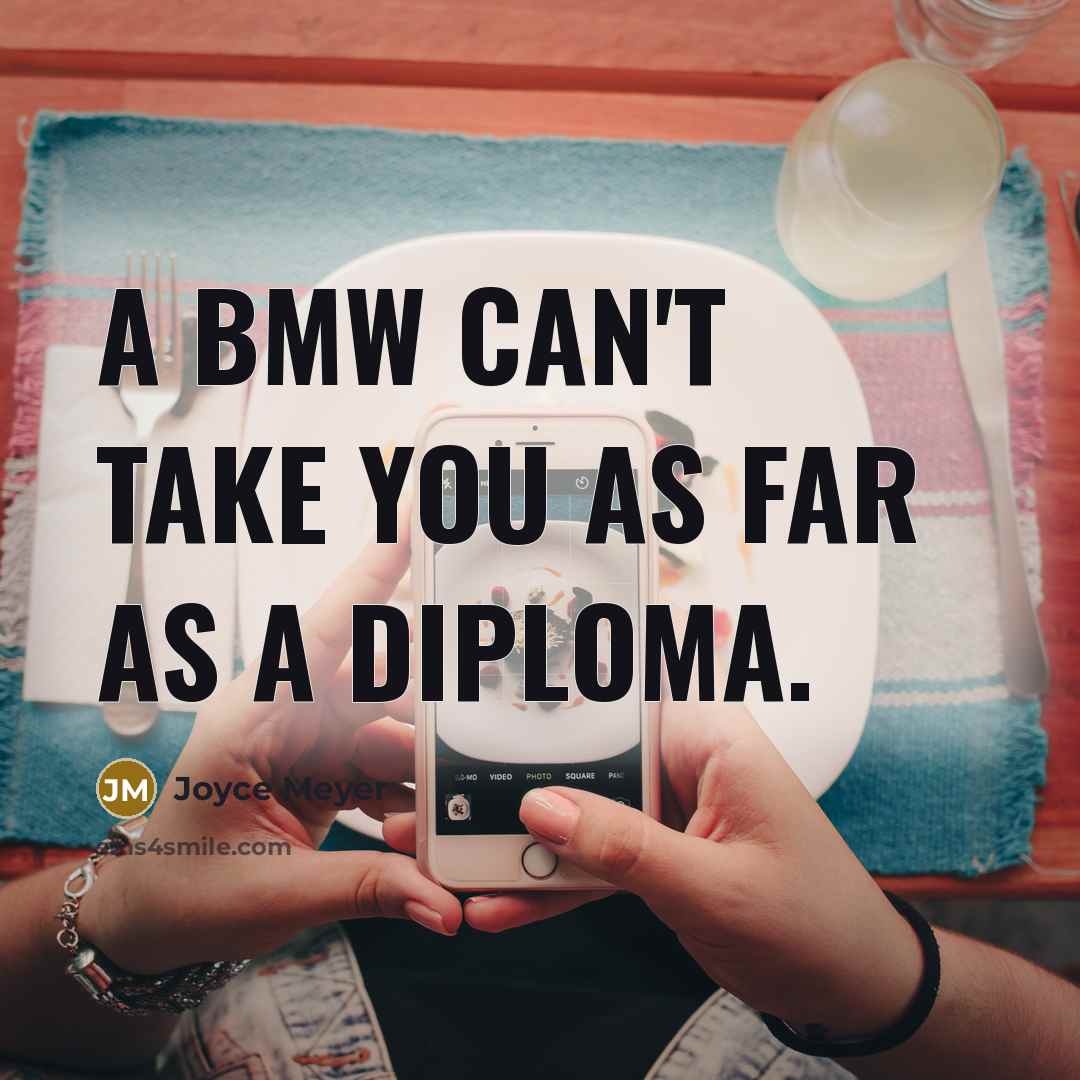 “A BMW can't take you as far as a diploma.…” quote by Joyce Meyer
