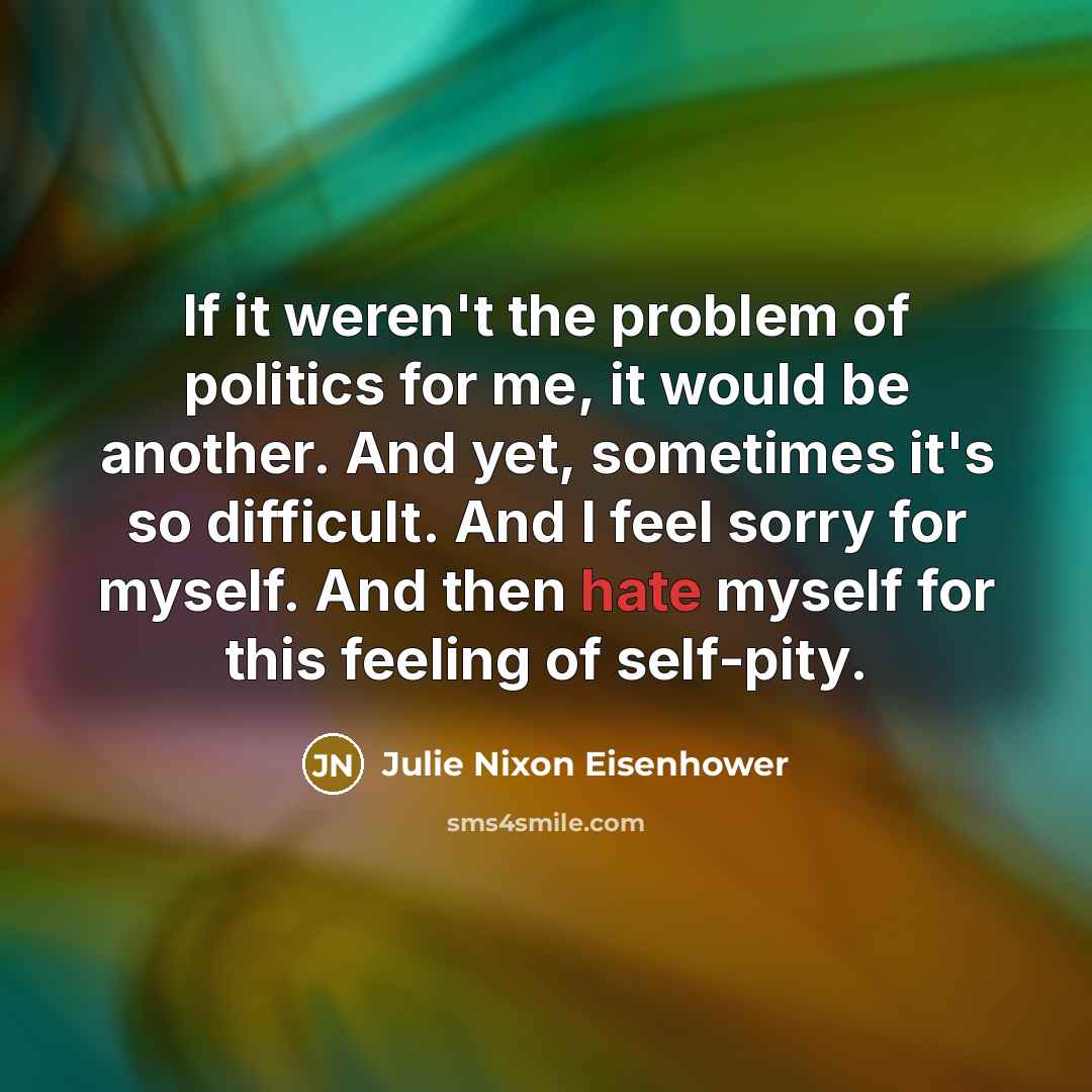 “If it weren't the problem of politics for me, it…” quote by Julie Nixon Eisenhower