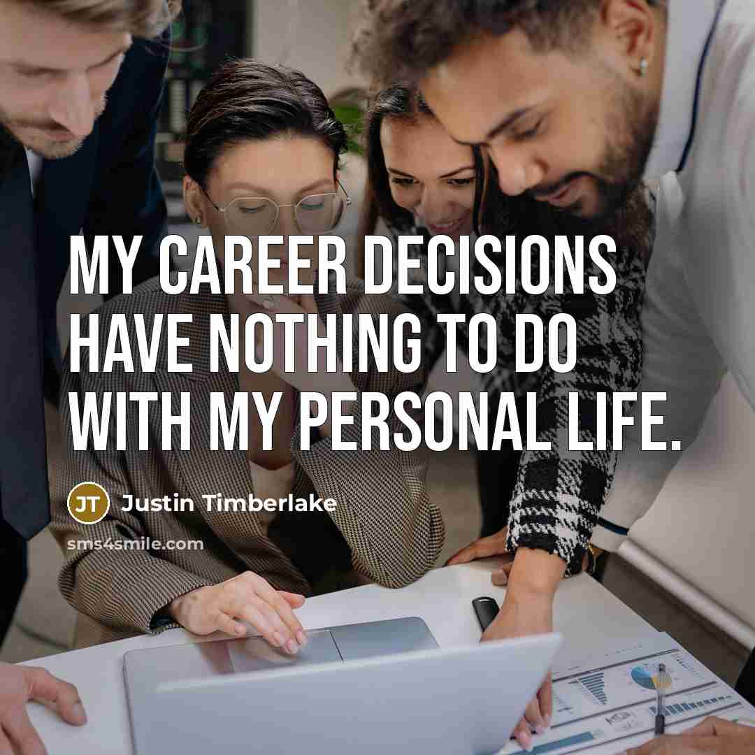 “My career decisions have nothing to do with my personal…” quote by Justin Timberlake