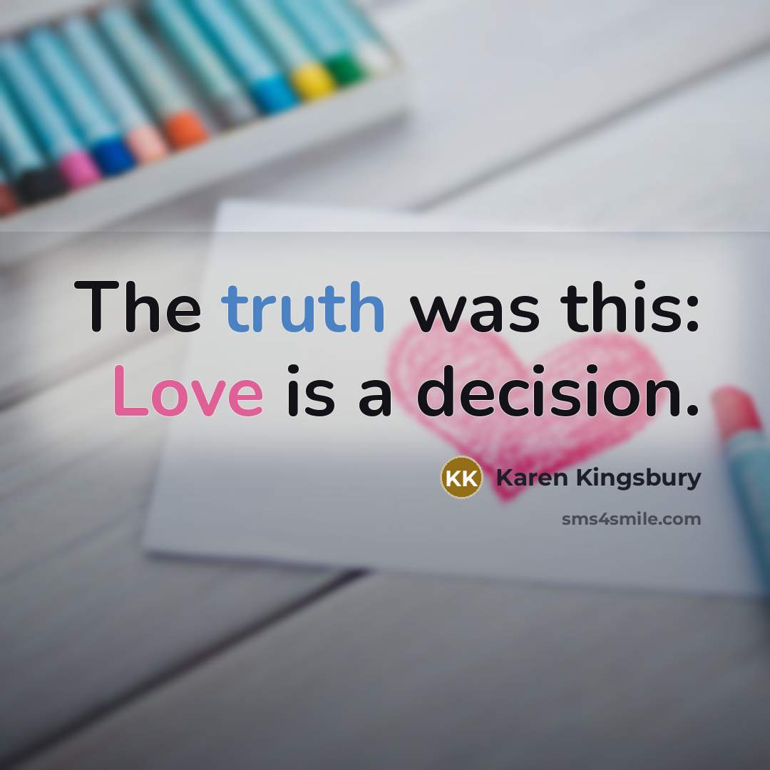 “The truth was this: Love is a decision.…” quote by Karen Kingsbury
