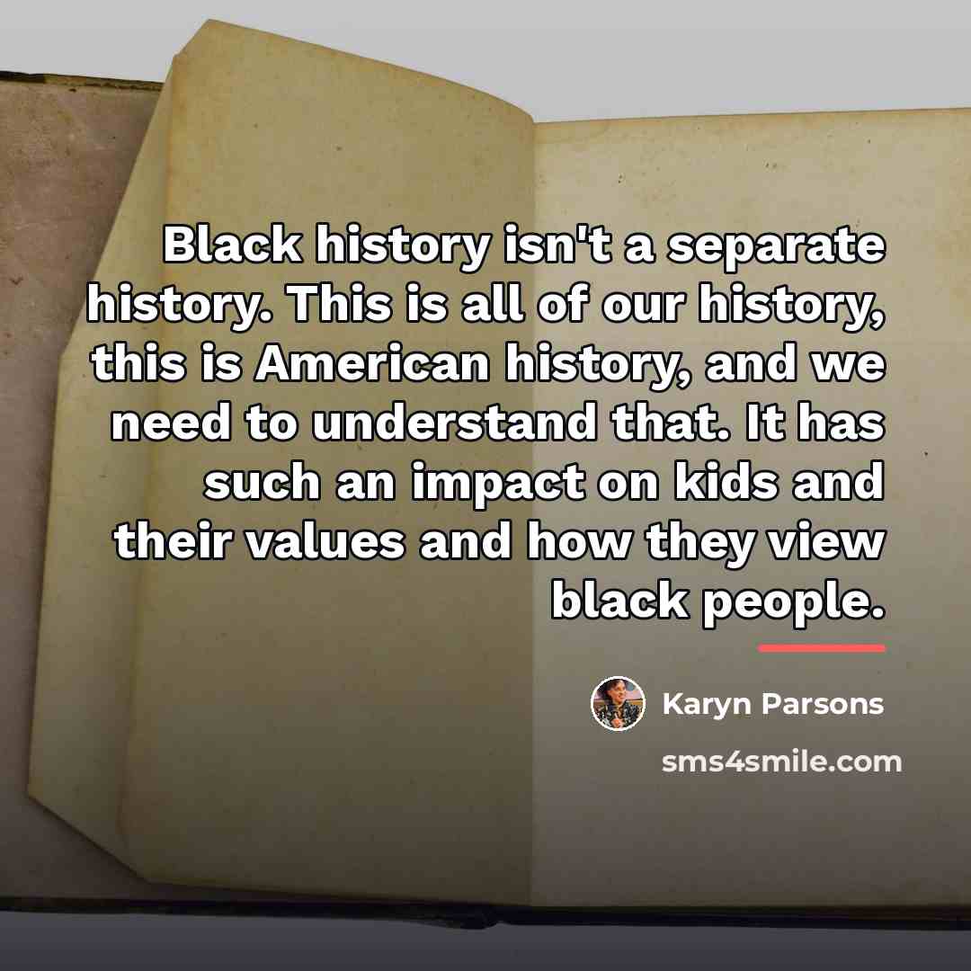 “Black history isn't a separate history. This is all of…” quote by Karyn Parsons