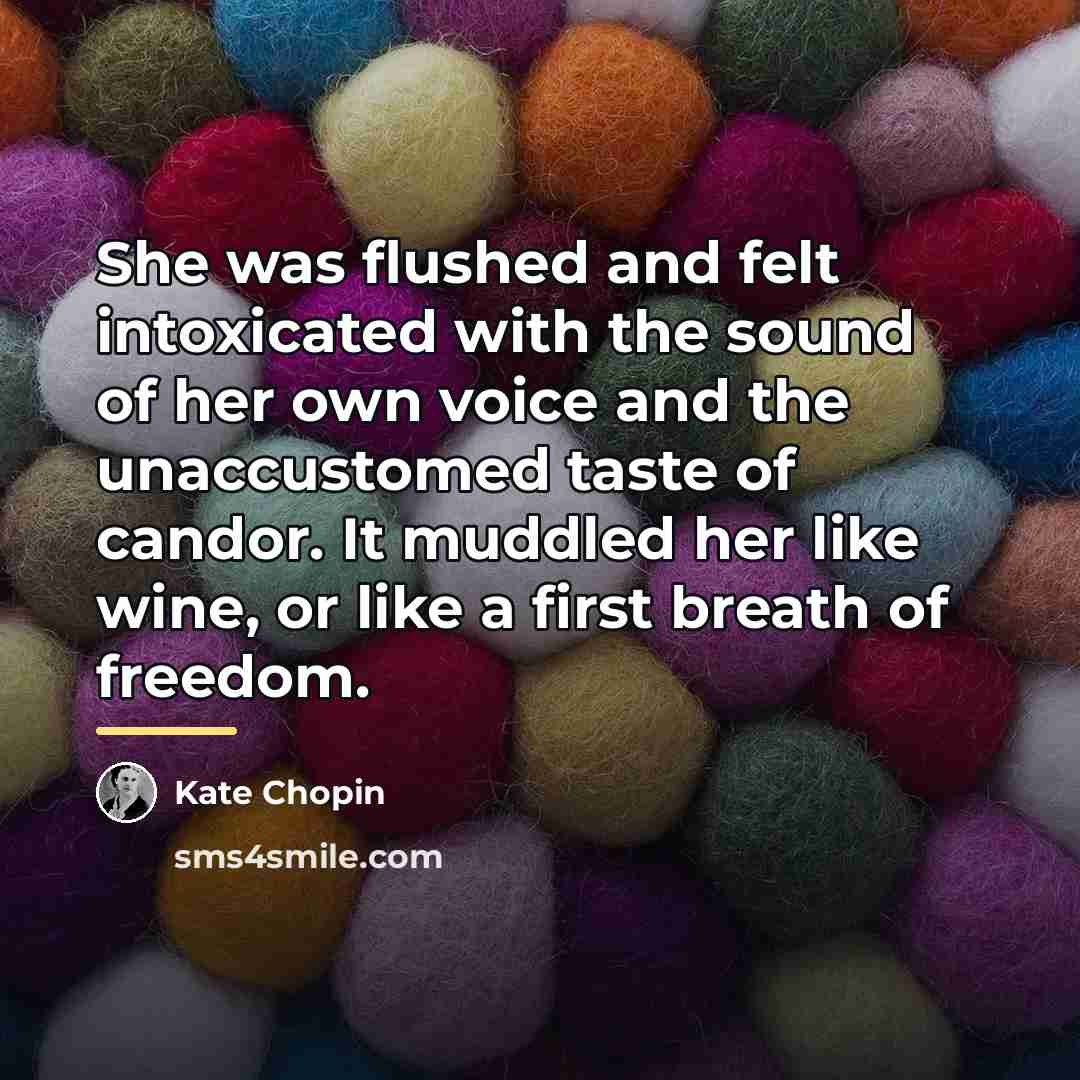 “She was flushed and felt intoxicated with the sound of…” quote by Kate Chopin