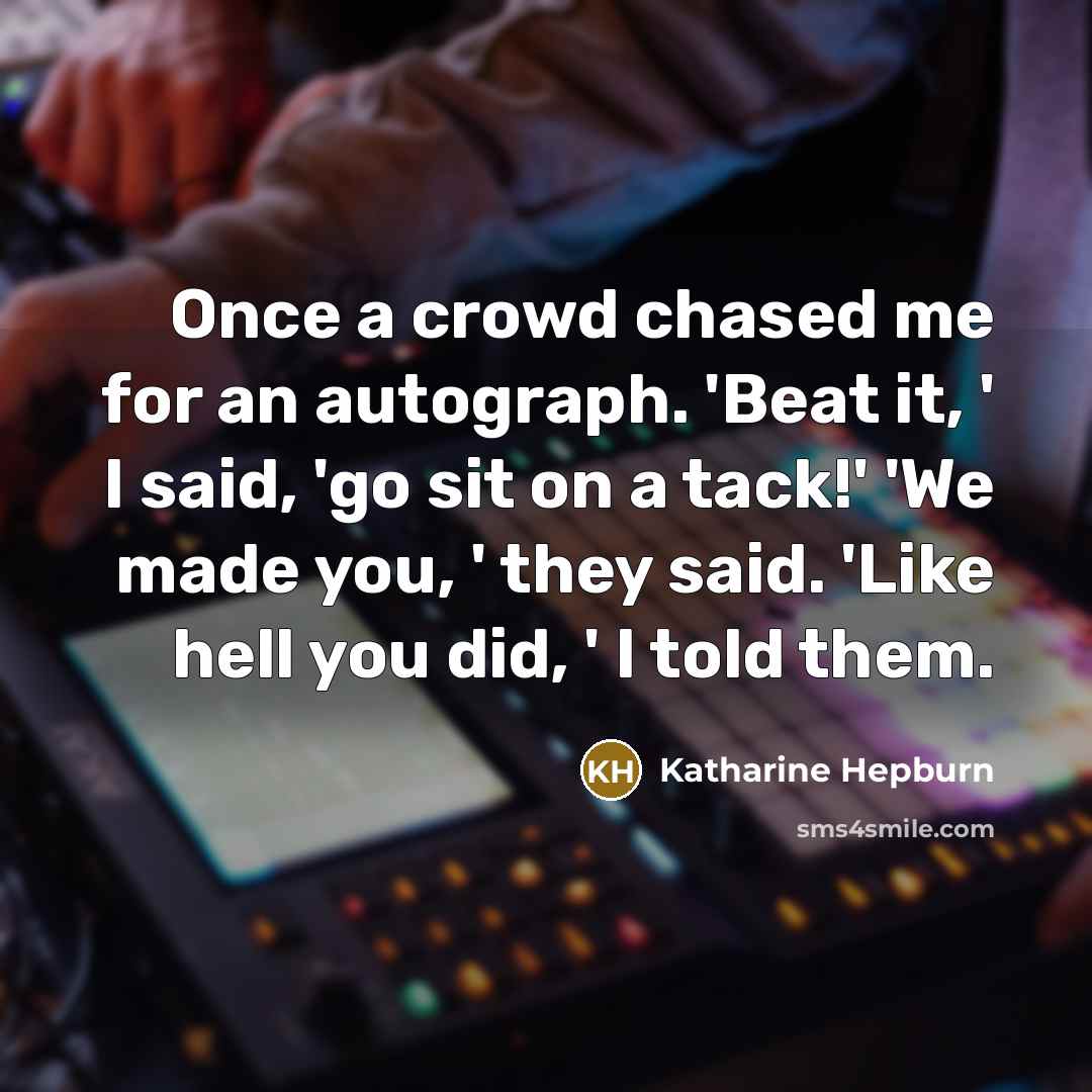 “Once a crowd chased me for an autograph. 'Beat it,…” quote by Katharine Hepburn