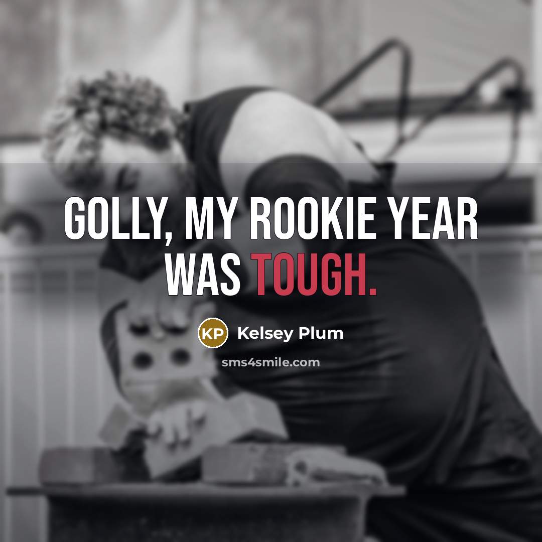 “Golly, my rookie year was tough.…” quote by Kelsey Plum