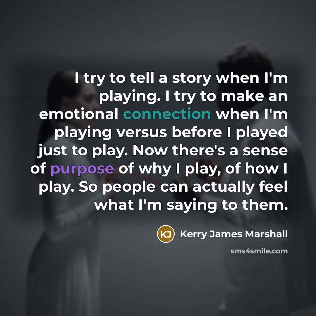“I try to tell a story when I'm playing. I…” quote by Kerry James Marshall