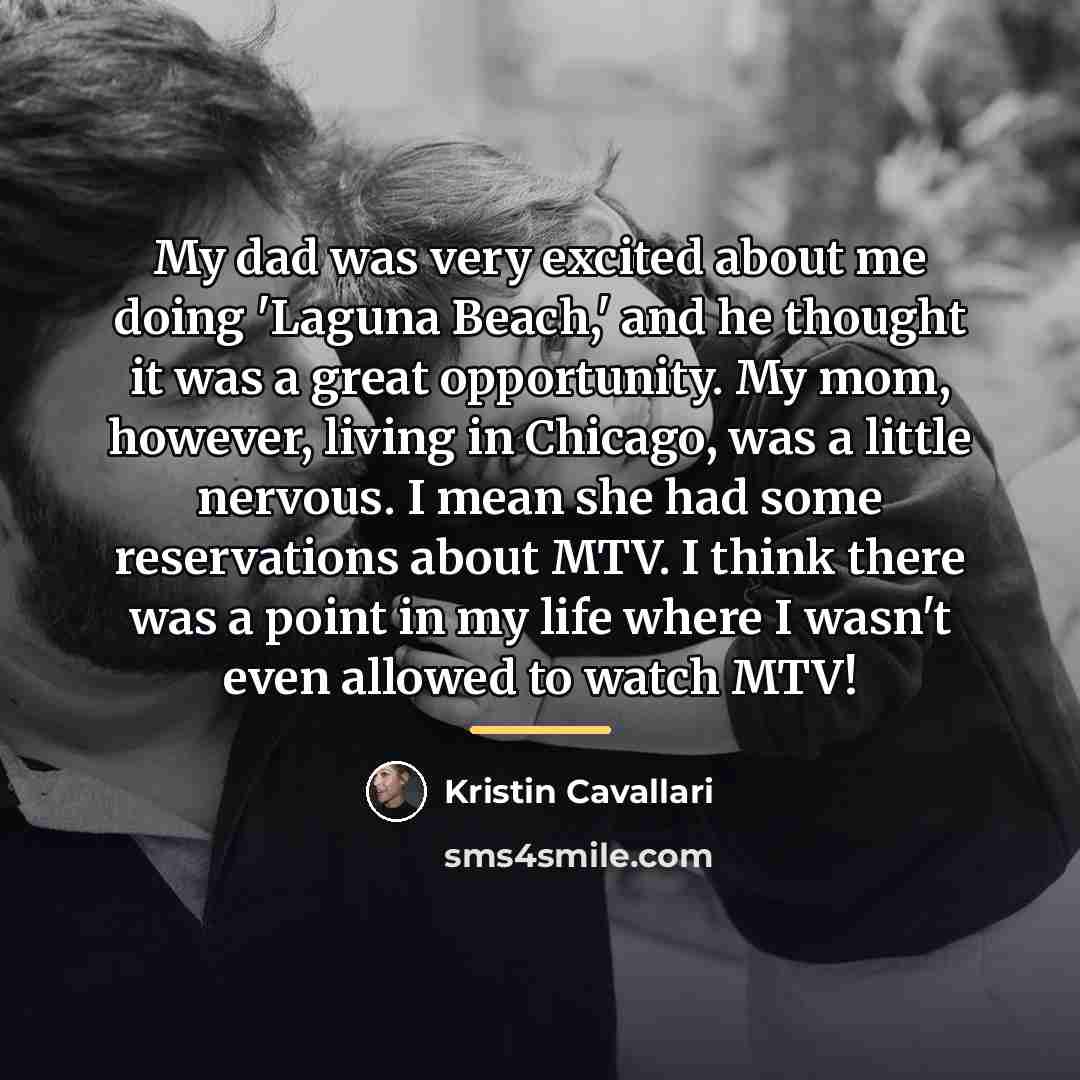 “My dad was very excited about me doing 'Laguna Beach,'…” quote by Kristin Cavallari