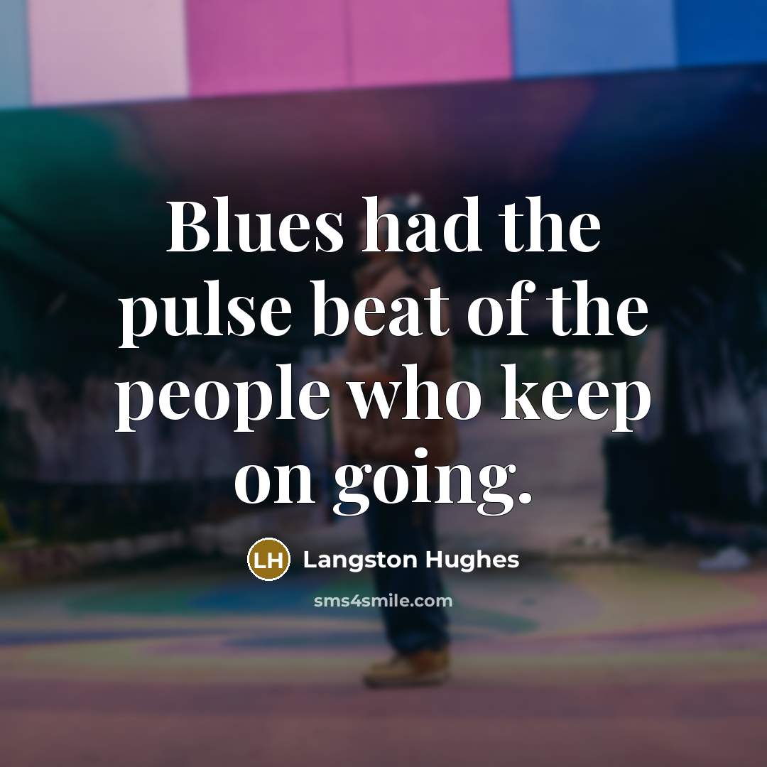 “Blues had the pulse beat of the people who keep…” quote by Langston Hughes
