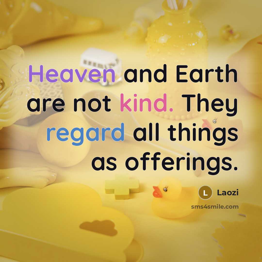 “Heaven and Earth are not kind. They regard all things…” quote by Laozi