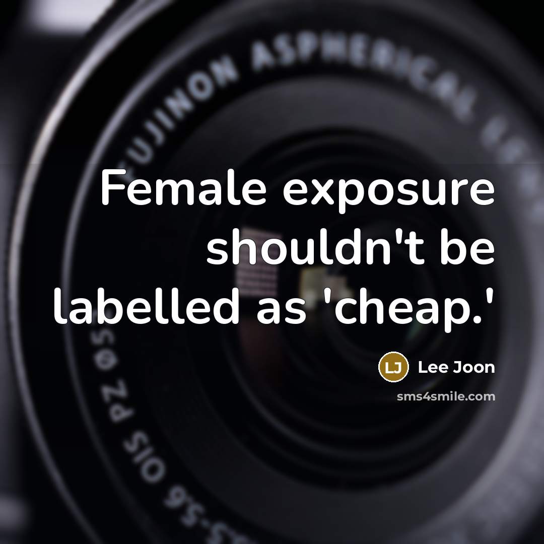 “Female exposure shouldn't be labelled as 'cheap.'…” quote by Lee Joon