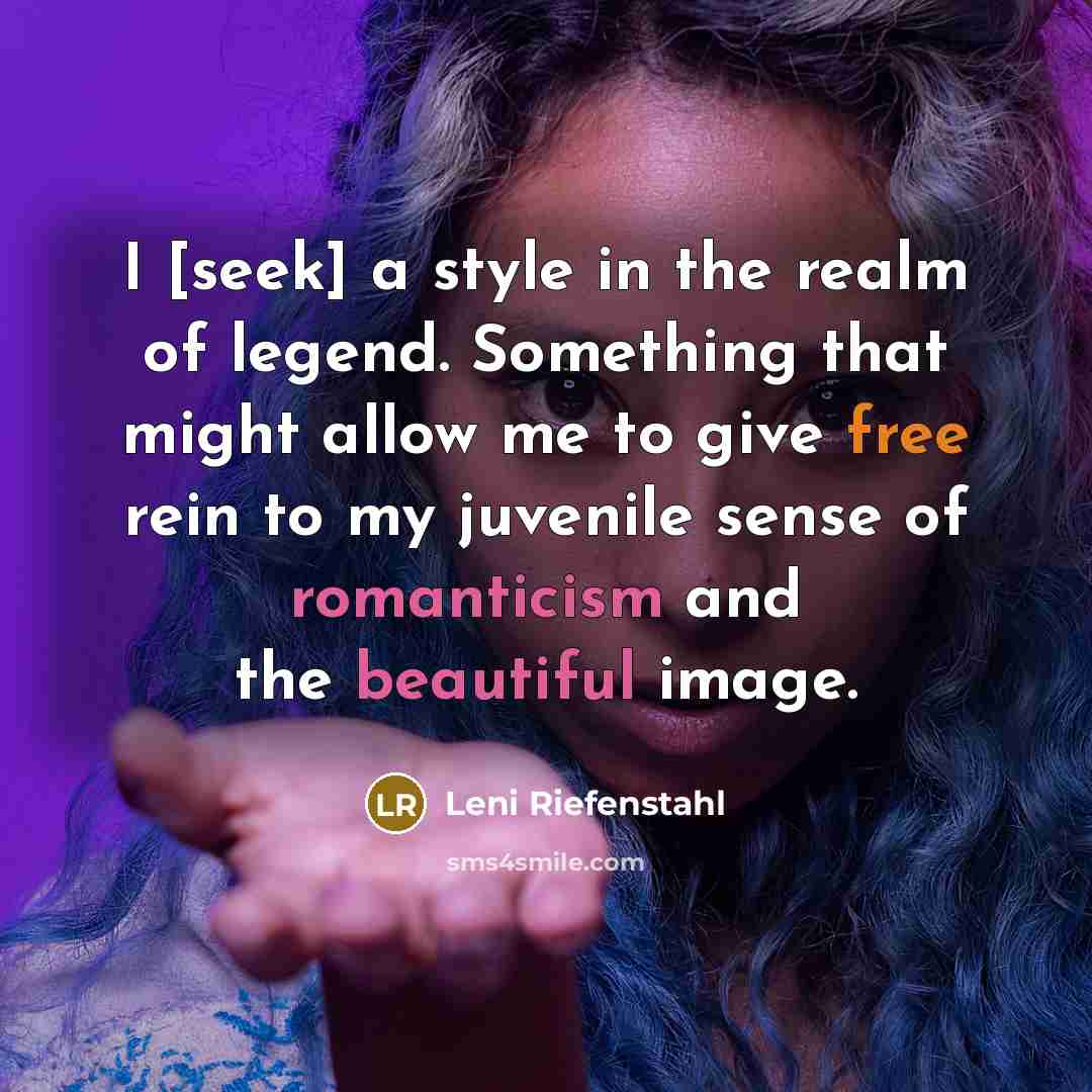 “I [seek] a style in the realm of legend. Something…” quote by Leni Riefenstahl