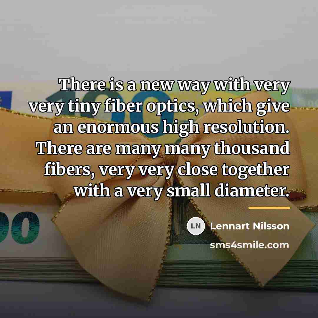 “There is a new way with very very tiny fiber…” quote by Lennart Nilsson