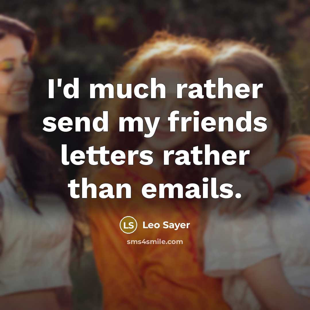 “I'd much rather send my friends letters rather than emails.…” quote by Leo Sayer
