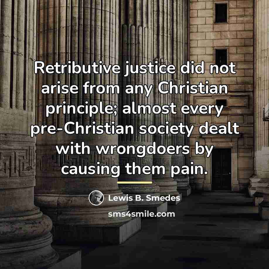 “Retributive justice did not arise from any Christian principle; almost…” quote by Lewis B. Smedes