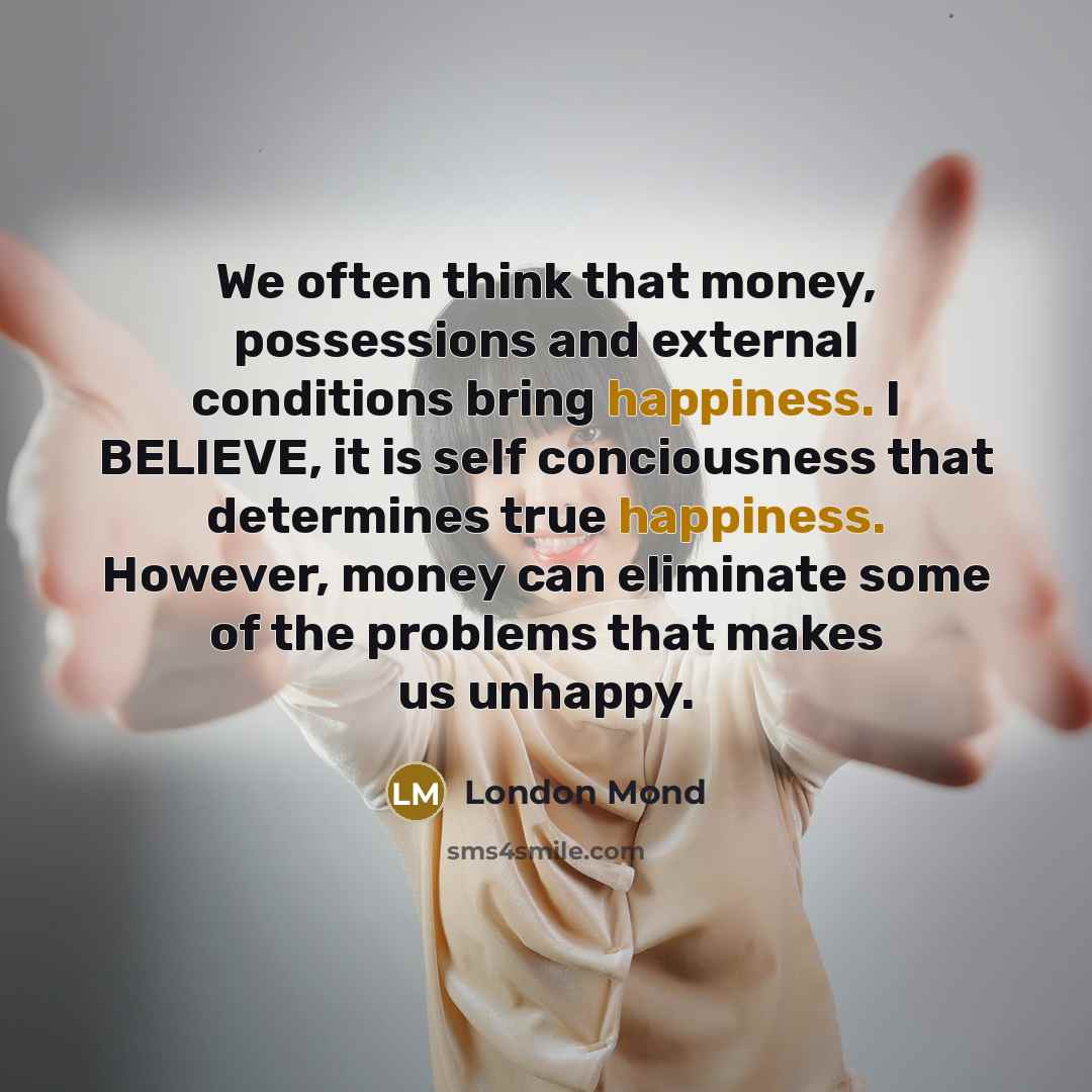 “We often think that money, possessions and external conditions bring…” quote by London Mond