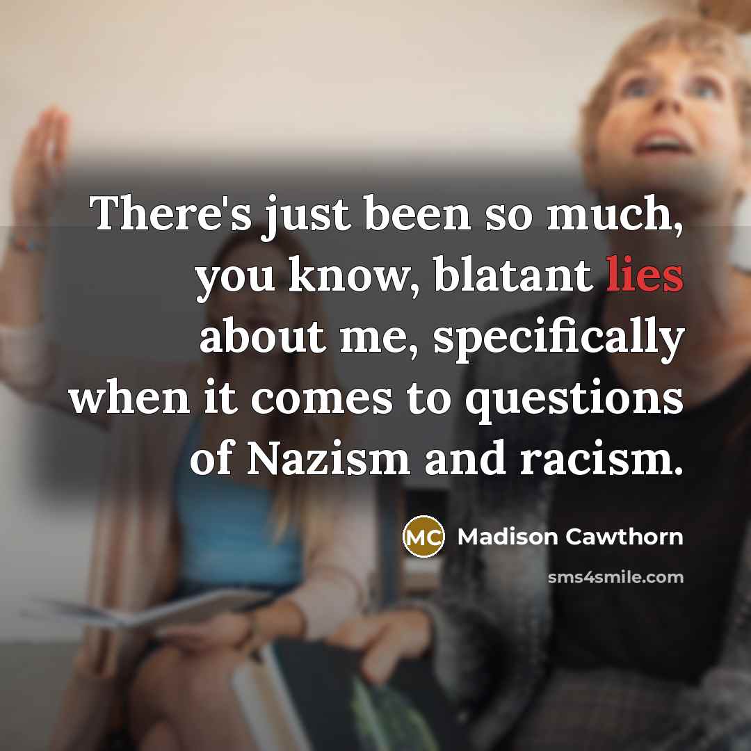 “There's just been so much, you know, blatant lies about…” quote by Madison Cawthorn