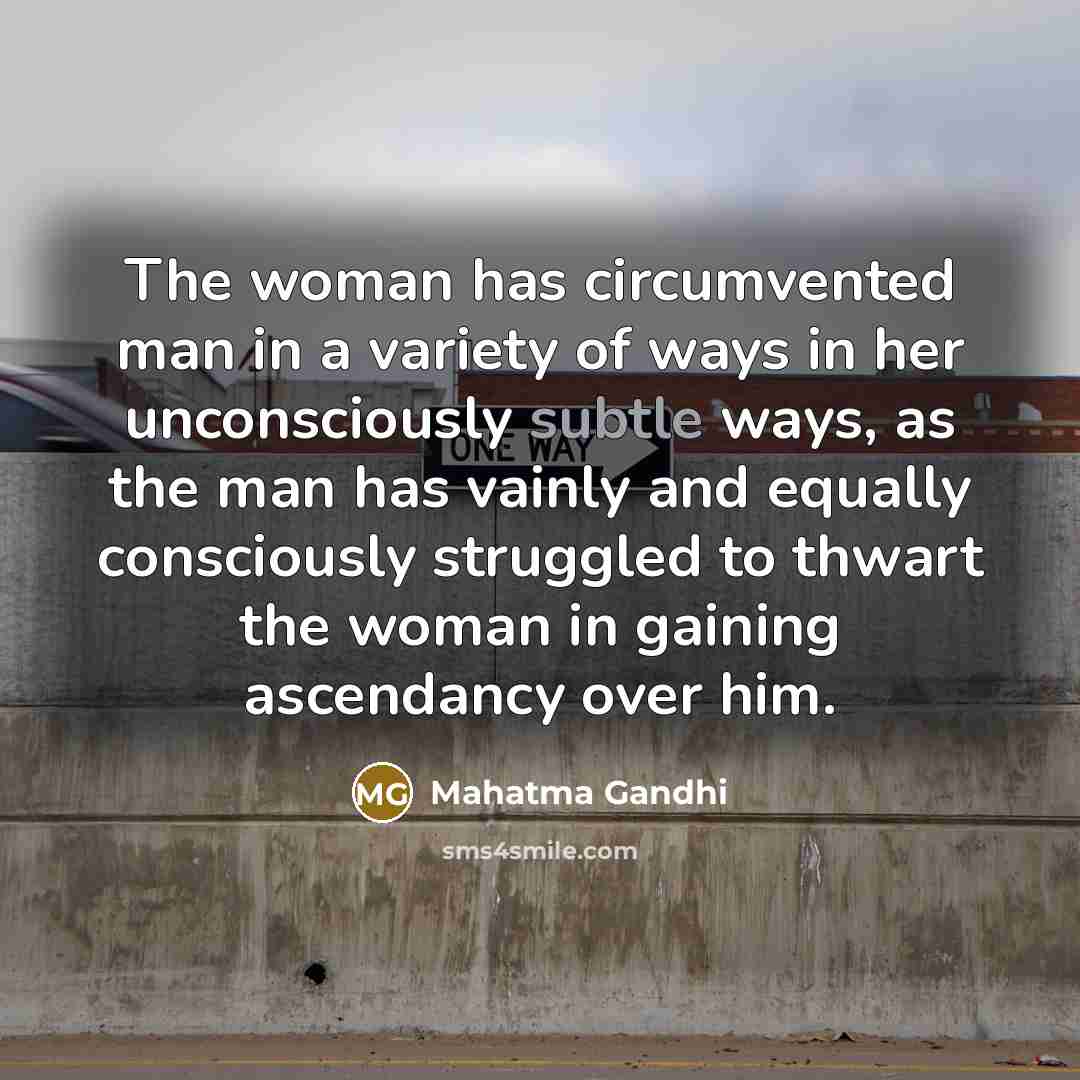 “The woman has circumvented man in a variety of ways…” quote by Mahatma Gandhi