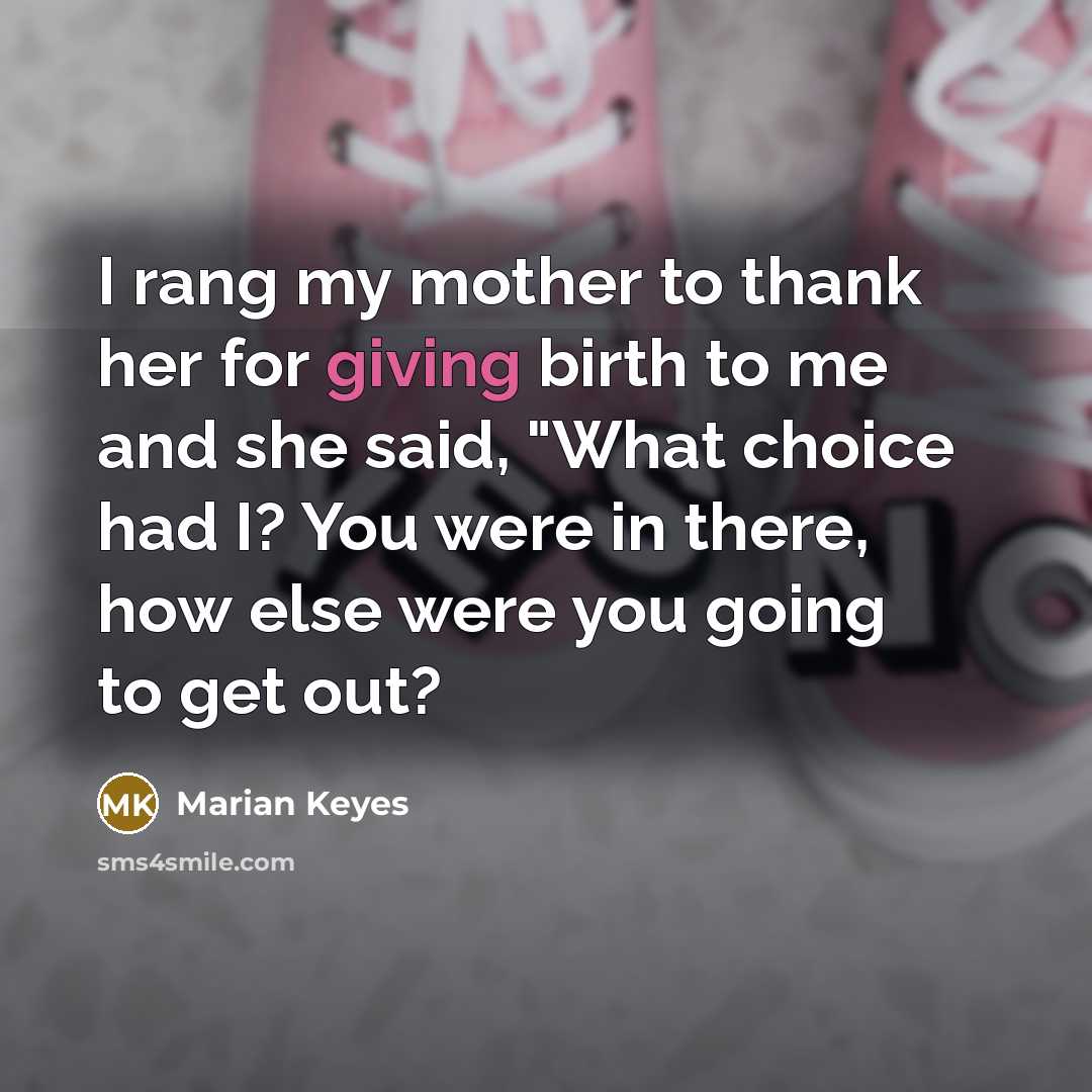 “I rang my mother to thank her for giving birth…” quote by Marian Keyes