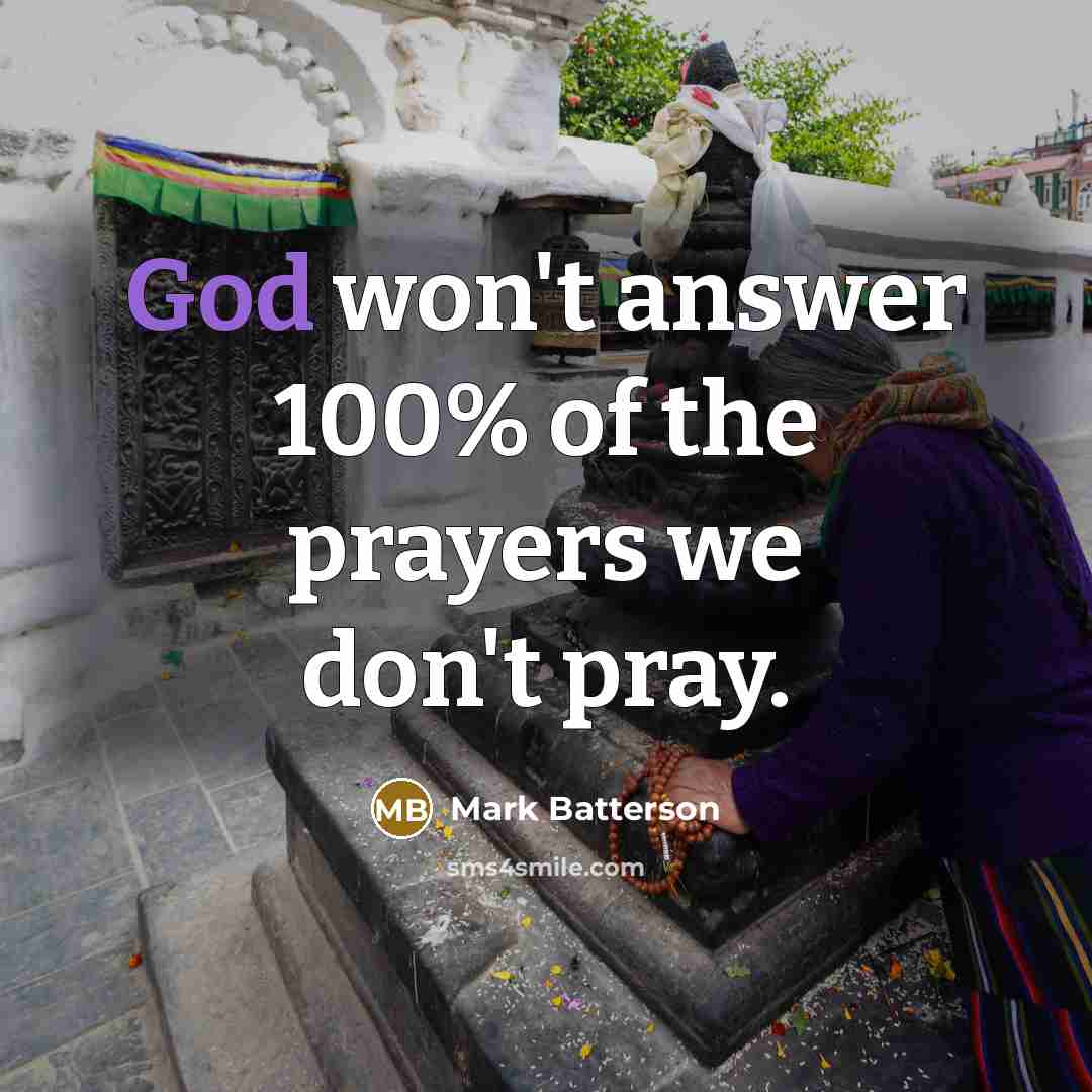“God won't answer 100% of the prayers we don't pray.…” quote by Mark Batterson