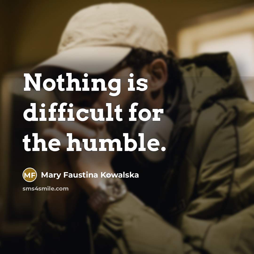 “Nothing is difficult for the humble.…” quote by Mary Faustina Kowalska