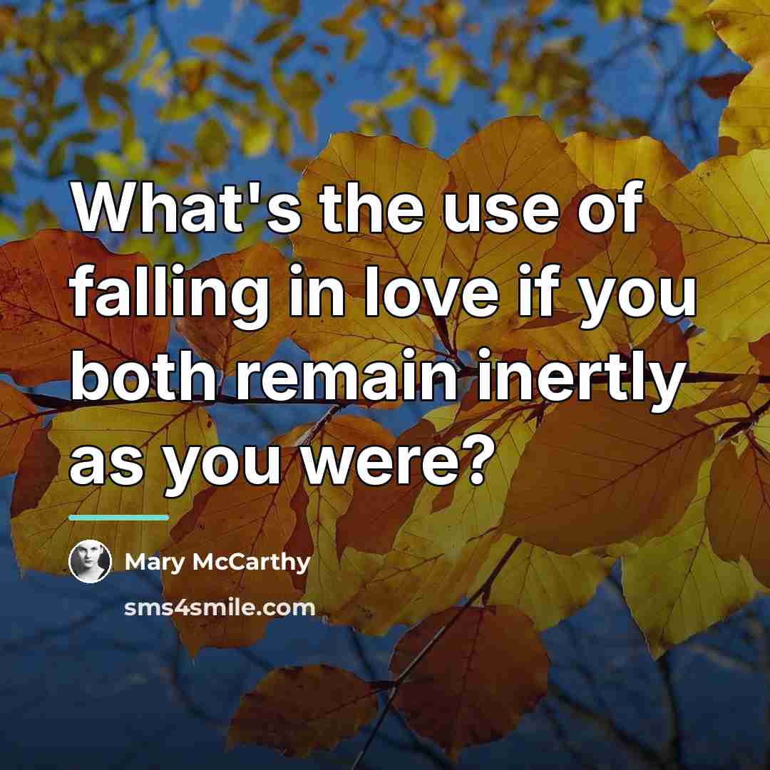 “What's the use of falling in love if you both…” quote by Mary McCarthy
