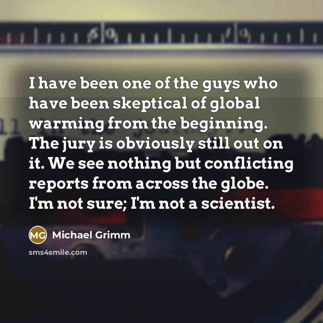 “I have been one of the guys who have been…” quote by Michael Grimm